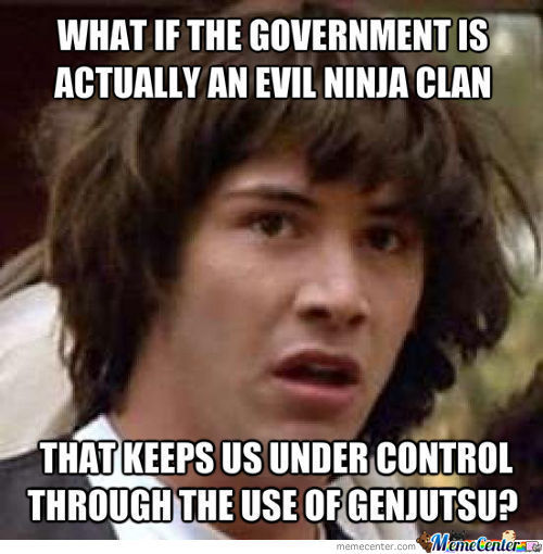 What If The Goverment Is Actually An Evil Ninja Clan Funny Ninja Memes Graphic