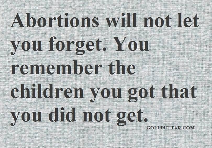 Abortions Will Not Let You Forget Abortion Quotes