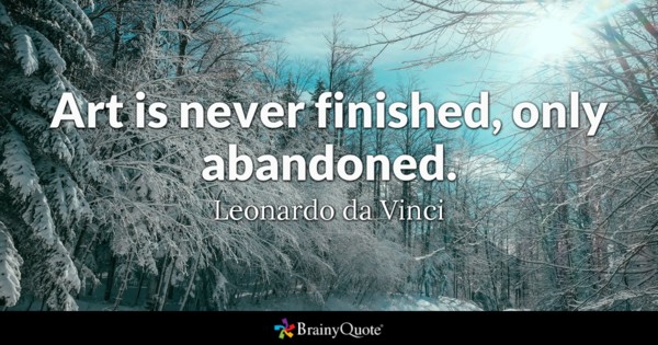 Art Is Never Finished. Only Abandoned. Abandonment Quotes