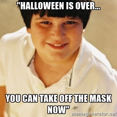 Halloween Is Over You Halloween Day Meme