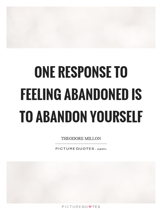 One Response To Feeling Abandoned Is Abandon Abandonment Quotes
