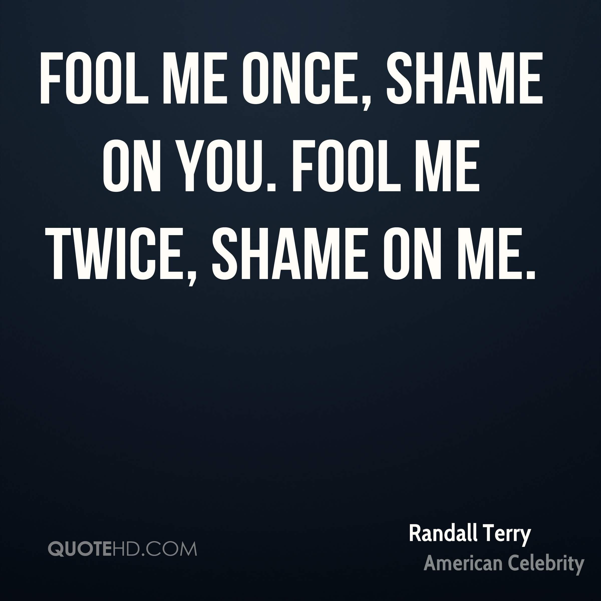 Fool Me Once Shame On You Quotes Meme Image 19