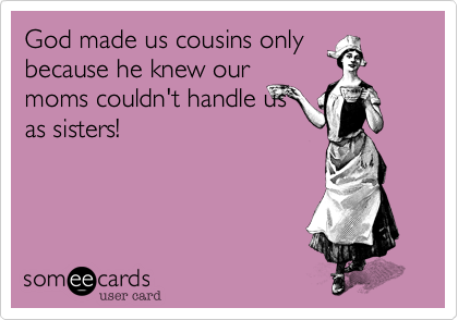 Funny Quotes About Cousins Meme Image 12