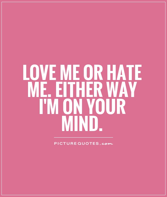 Love Me Or Hate Me Quotes Meme Image 07