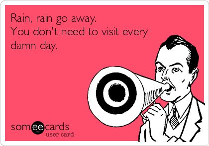 Rain Rain Go Away Quotes Meme Image 07