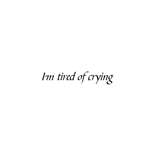 Tired Of Crying Quotes Meme Image 03
