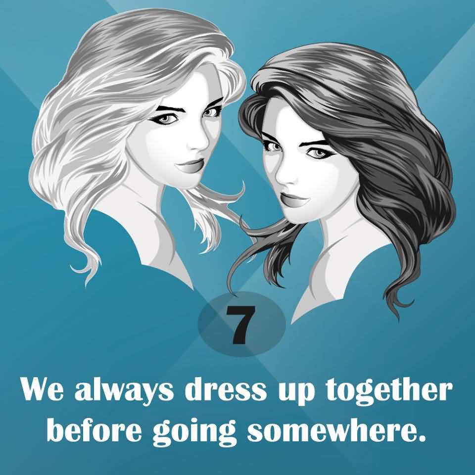 7. WE ALWAYS DRESS UP TOGETHER BEFORE GOING SOMEWHERE