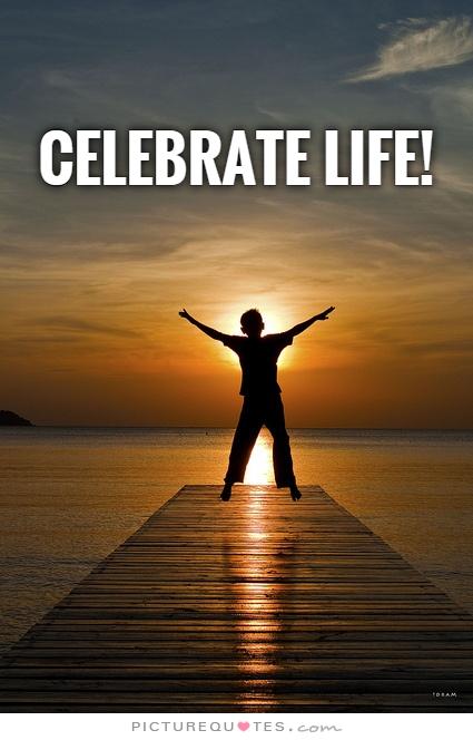 Celebrate Life Quotes 20