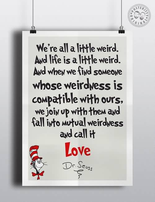 Dr Seuss Weird Love Quote Poster 02 | QuotesBae