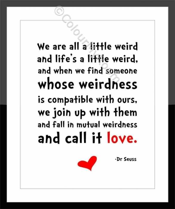 Dr Seuss Weird Love Quote Poster 03 | QuotesBae