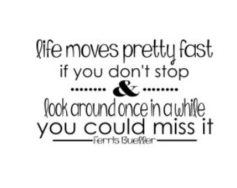 Ferris Bueller Life Moves Pretty Fast Quote 01