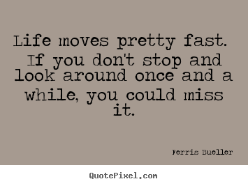 Ferris Bueller Life Moves Pretty Fast Quote 11