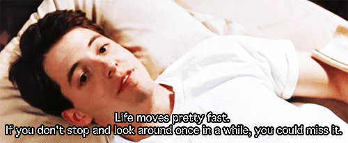 Ferris Bueller Life Moves Pretty Fast Quote 16