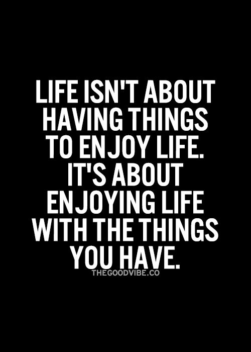 Good Quotes About Enjoying Life 13