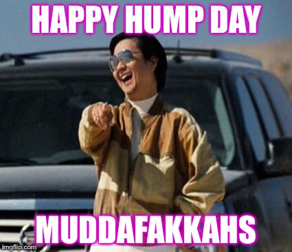 Happy Hump Day Muddafakkahs