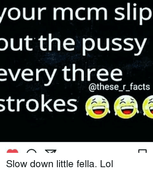 Your MCM Slip But The Pussy Every Three Strokes