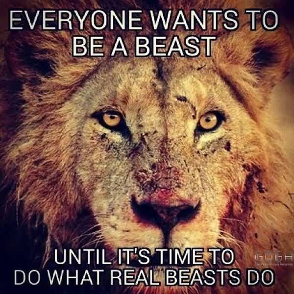 Funny Everyone Wants To Be A Beast Motivation Meme Image