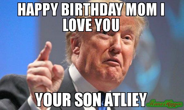 Funny Happy Birthday Mom from Son Meme Photo