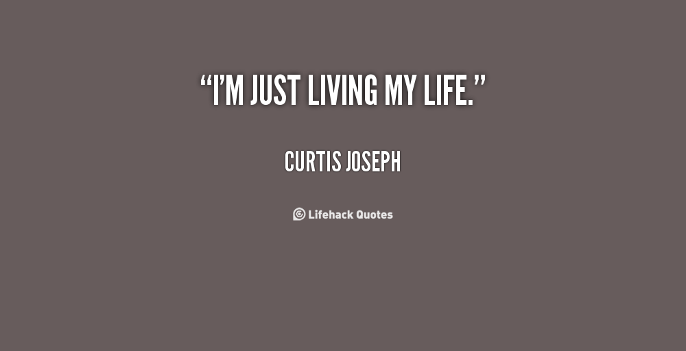 Just Live Life Quotes 02