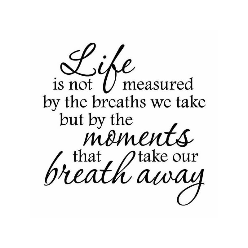 Life Is Not Measured By The Breaths Quote 07