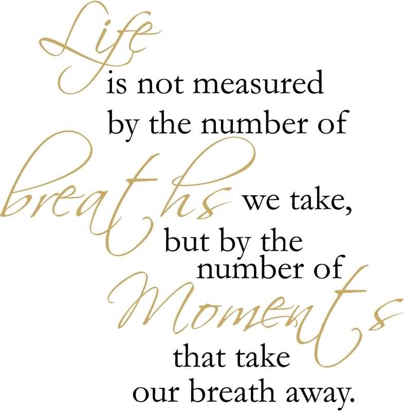 Life Is Not Measured By The Breaths Quote 10