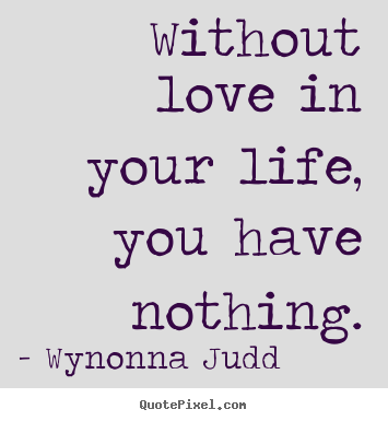 Life Without Love Quotes 13