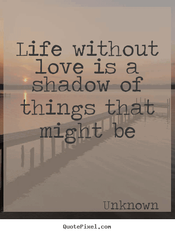 Life Without Love Quotes 18