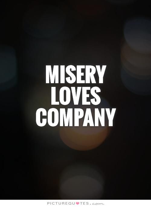 Misery Loves Company Quotes 04