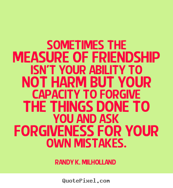 Quotes About Friendship And Forgiveness 04