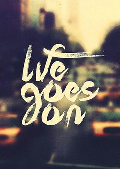 Quotes About Life Goes On 08