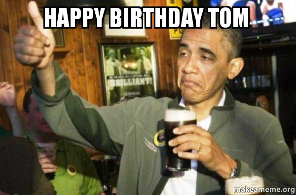 Happy Birthday Tom Meme Funny Image Photo Joke 14