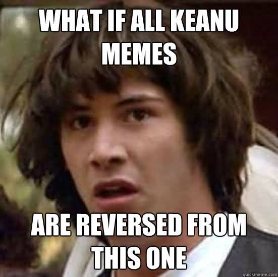 Keanu Meme Funny Image Photo Joke 12