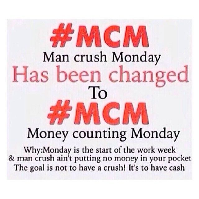 #MCM Man Crush MOnday Has Been Changed To #MCM Money Counting Monday