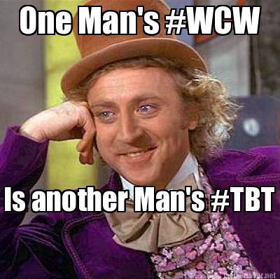 One Man's #WCW Is Another Man's #TBT