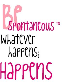 Quotes About Being Spontaneous Meme Image 19