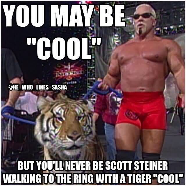 You May Be Cool But You'll Never Be Scott Steiner Walking To The Ring With A Tiger Cool