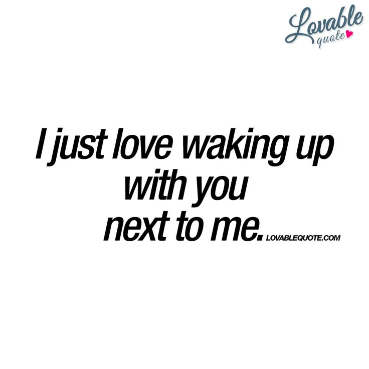 25 I Love Waking Up Next To You Quotes Images
