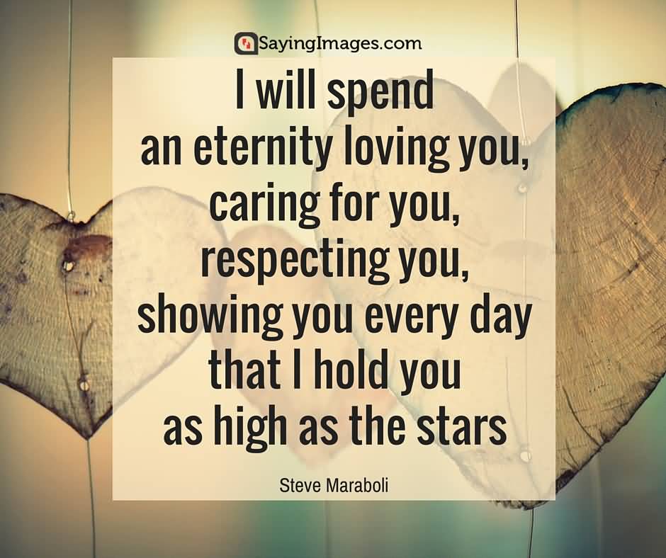 I Will Spend An Eternity Loving You Caring For You Respecting You Showing You Every Day That I Hold You As High As The Stars