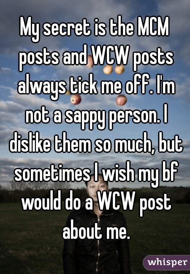 My Secret Is The MCM Posts And WCW Posts Always Tick Me Off
