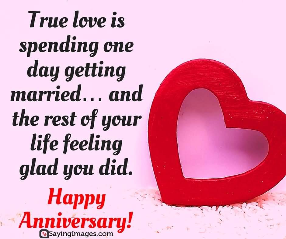 True Love Is Spending One Daty Getting Married And The Rest Of Your Life Feeling Glad You Did