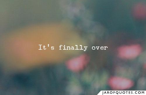 Finally Its Over Quotes Image 17