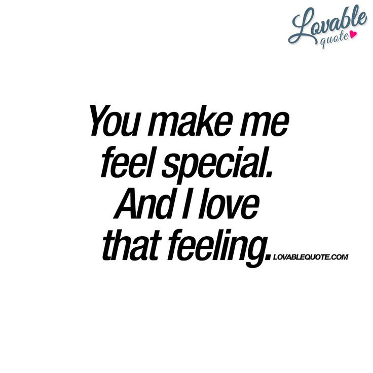 You Make Me Quotes About Someone Making You Feel Special