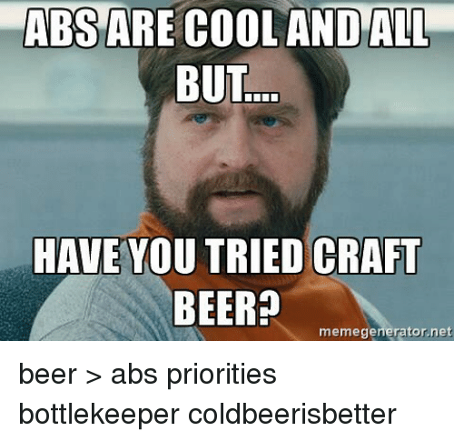 Craft Beer Meme Abs Are Cool And All But Graphic