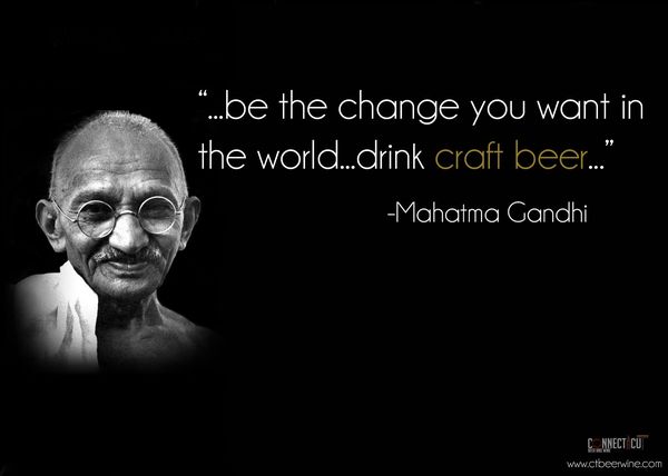 Craft Beer Meme Be The Change You Want In The World Drink Craft Beer Picture