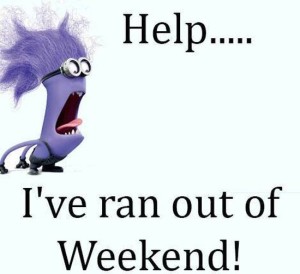 Help I've Ran Out Of Weekend