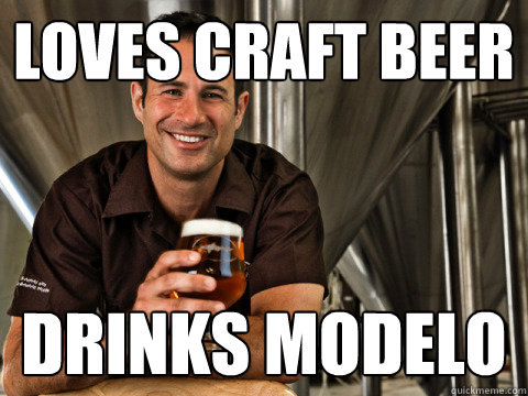 Loves Craft Beer Drinks Modelo Craft Beer Meme Image