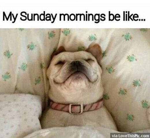 My Sunday Mornings Be Like