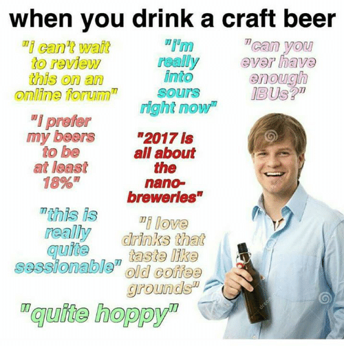 When You Drink A Craft Beer Craft Beer Meme Photo