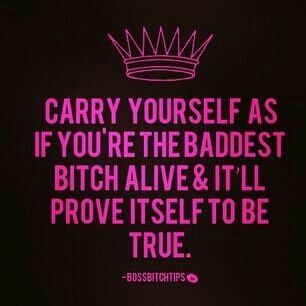 Carry Yourself As If Baddest Chick Quotes