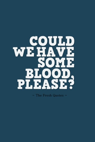Could We Have Some Blood Quotes | QuotesBae